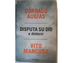 Disputa su Dio e dintorni di Corrado Augias, Vito Mancuso,  2009,  Edizioni Mond