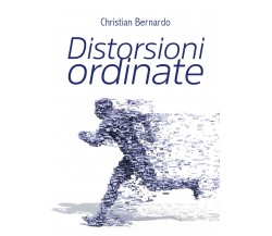 Distorsioni ordinate	 di Christian Bernardo,  2020,  Youcanprint