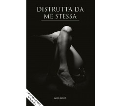 Distrutta da me stessa - Human heart - Volume I	 di Alice Zanon,  2017