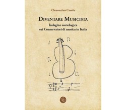 Diventare musicista. Indagine sociologica sui conservatori di musica in Italia