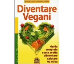 Diventare vegani. Guida completa a una scelta alimentare salutare ed etica di Br