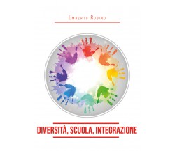 Diversità, scuola, integrazione di Umberto Rubino,  2020,  Youcanprint