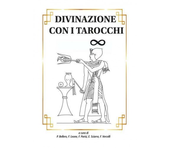 Divinazione con i tarocchi di P. Bellero, F. Leone, F. Parisi, E. Sciarra, F. Ve