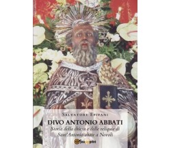 Divo Antonio Abbati. Storia della chiesa e delle reliquie di Sant’Antonio abate 