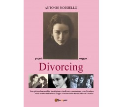 Divorcing di Antonio Rossiello,  2022,  Youcanprint