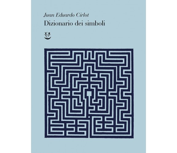 Dizionario dei simboli - Juan-Eduardo Cirlot - Adelphi, 2021