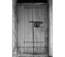 Dizionario italiano-eoliano  di Italo Toni,  2015,  Youcanprint