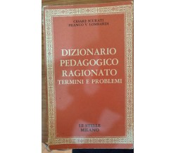 Dizionario pedagogico ragionato,C.Scurati,Franco V.Lombardi,1970,Ed. Le stelle-S