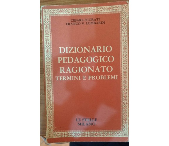 Dizionario pedagogico ragionato,C.Scurati,Franco V.Lombardi,1970,Ed. Le stelle-S