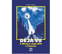 Déjà-vu. Il mistero degli UFO a Palermo di Danilo Lindiner, 2017, Edizioni03