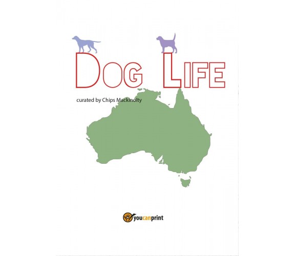 Dog Life -  di Mauro Di Girolamo, C. Mackinolty,  2017,  Youcanprint - ER