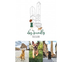 Dog friendly Bologna	 di Francesca Dondi, Barbara Ferrarini,  2020,  Youcanprint