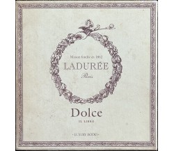 Dolce. Il libro. Ladurée di Philippe Andrieu, 2010, Luxury Books