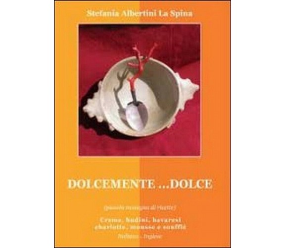 Dolcemente... dolce,  di Stefania Albertini La Spina,  2011,  Youcanprint