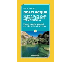 Dolci acque. Guida a fiumi, laghi, torrenti, cascate, terme in Italia. Piccoli p