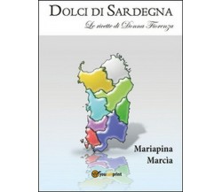 Dolci di Sardegna  di Mariapina Marcia,  2016,  Youcanprint