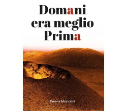 Domani era meglio prima	 di Dennis Mazzolini,  2020,  Youcanprint