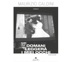 Domani leggerà i miei occhi	 di Maurizio Caldini,  2016,  Youcanprint
