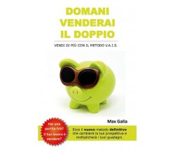 Domani venderai il doppio  di Max Galia,  2018,  Youcanprint  -  ER