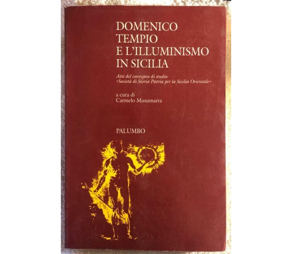 Domenico Tempio e l’Illuminismo in Sicilia di Carmelo Musumarra,  1990,  Palumbo