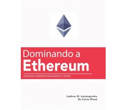 Dominando a Ethereum Creando Contatos Inteligentes y DApps (Mastering Ethereum (