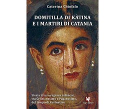 Domitilla di Kàtina e i martiri di Catania	 di Caterina Chiofalo,  Algra Editore