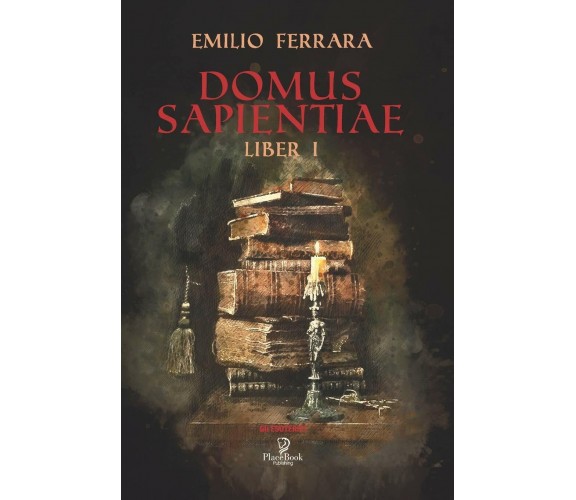 Domus Sapientiae Liber I di Emilio Ferrara,  2020,  Indipendently Published