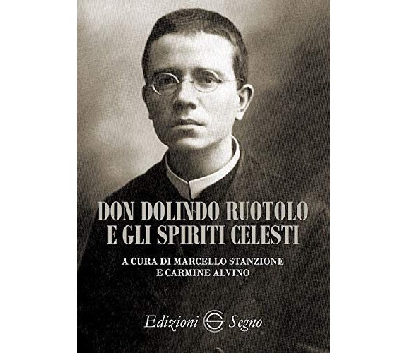Don Dolindo Ruotolo e gli spiriti celesti - M. Stanzione, C. Alvino -Segno,2020