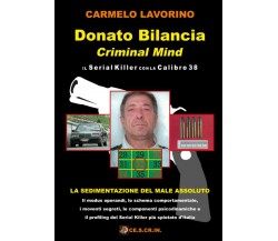 Donato Bilancia Criminal Mind: il Serial Killer con la Calibro 38 di Carmelo Lav