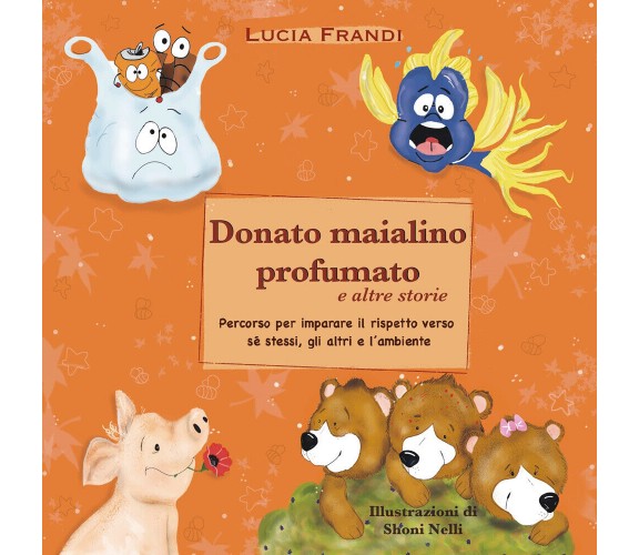 Donato maialino profumato e altre storie. Ediz. illustrata di Lucia Frandi,  202