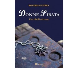  Donne Pirata. Vite ribelli sul mare di Rosaria Guerra, 2022, Youcanprint