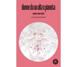 Donne da un altro pianeta di Ono Miyuki, 2023, Atmosphere Libri