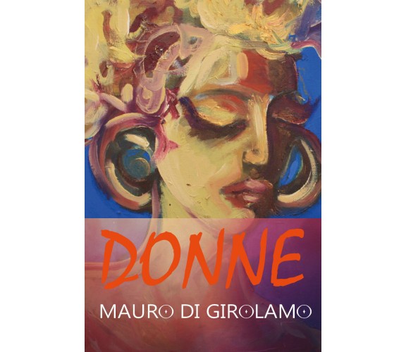 Donne -  di Mauro Di Girolamo,  2017,  Youcanprint - ER