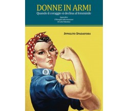 Donne in armi. Quando il coraggio si declina al femminile (Ippolito Spadafora)