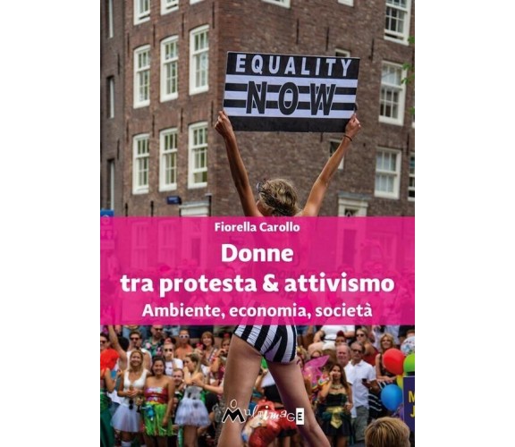  Donne tra protesta & attivismo. Ambiente, economia, società di Fiorella Caroll