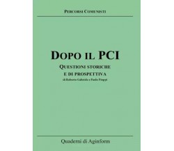  Dopo il PCI. Questioni storiche e di prospettiva di Roberto Gabriele, Paolo Pi