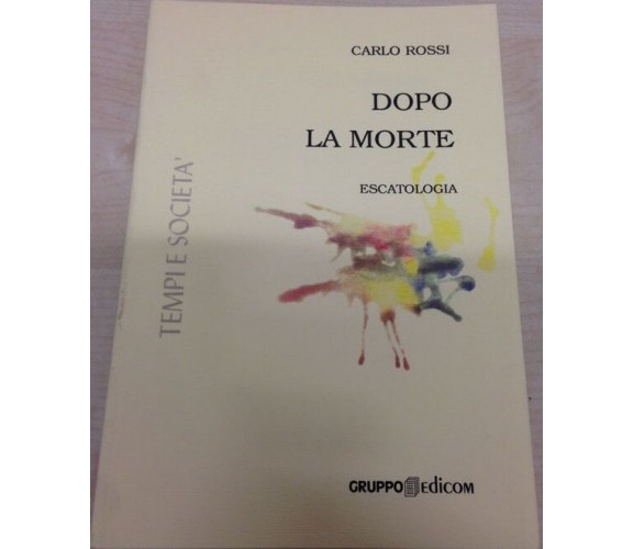 	 Dopo la morte (Escatologia) - Carlo Rossi,  2000,  Gruppo Edicom 