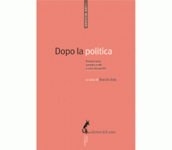 Dopo la politica. Democrazia, società civile e crisi dei partiti di Duccio Zola,