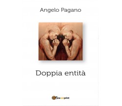 Doppia entità	 di Angelo Pagano,  2016,  Youcanprint