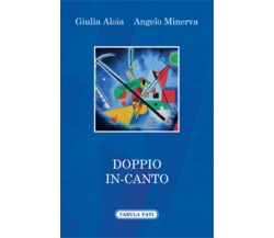Doppio in-canto di Giulia Aloia, Angelo Minerva,  2014,  Tabula Fati