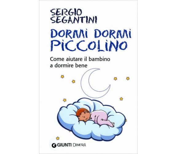 Dormi dormi piccolino. Come aiutare il bambino a dormire bene di Sergio Segantin