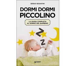 Dormi dormi piccolino. La guida completa al sonno del bambino di Sergio Segantin