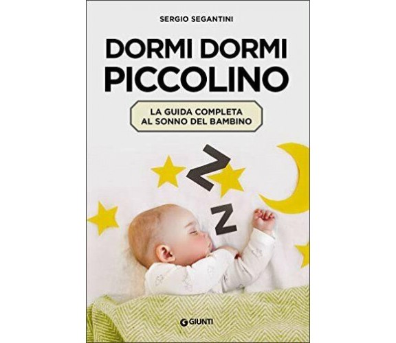 Dormi dormi piccolino. La guida completa al sonno del bambino di Sergio Segantin