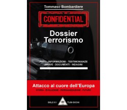 Dossier terrorismo. Attacco al cuore dell’Europa di Tommaso Bombardiere,  2021, 