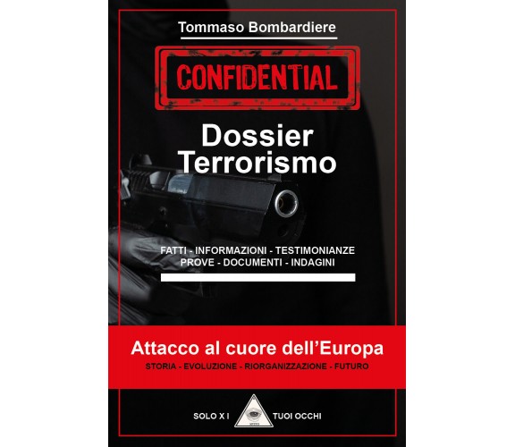 Dossier terrorismo. Attacco al cuore dell’Europa di Tommaso Bombardiere,  2021, 