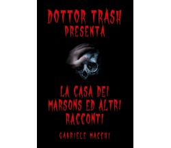 Dott.Trash presenta: La casa dei Marsons ed altri racconti	 di Gabriele Macchi