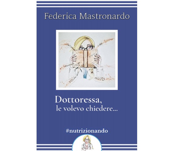 Dottoressa, le volevo chiedere... di Federica Mastronardo,  2020,  Youcanprint