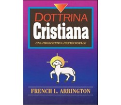 Dottrina cristiana. Una prospettiva Pentecostale, French L. Arrington, D. Barra