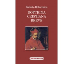 Dottrina cristiana breve di Roberto Bellarmino, 2009, Edizioni Amicizia Cristian