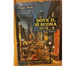 Dove il si’ suona - Fochi - Edizioni Scolastiche Mondadori,1963 - R